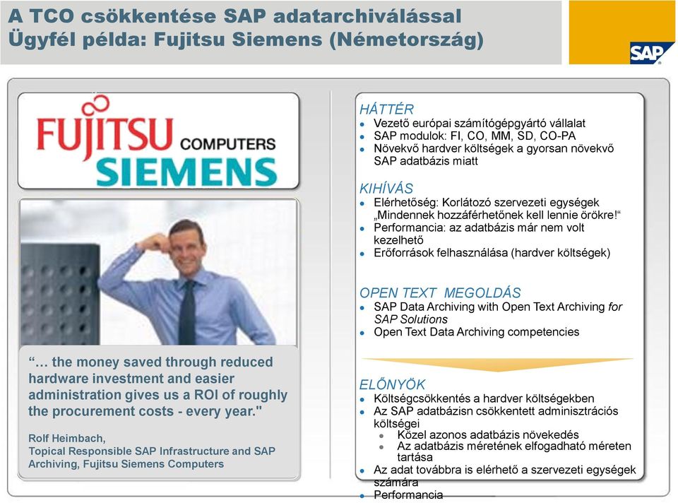 Performancia: az adatbázis már nem volt kezelhető Erőforrások felhasználása (hardver költségek) OPEN TEXT MEGOLDÁS SAP Data Archiving with Open Text Archiving for SAP Solutions Open Text Data