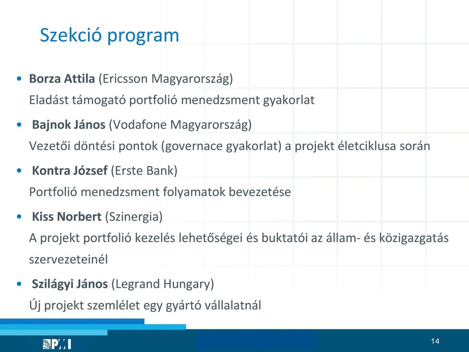 Bank) Portfolió menedzsment folyamatok bevezetése Kiss Norbert (Szinergia) A projekt portfolió kezelés lehetőségei és