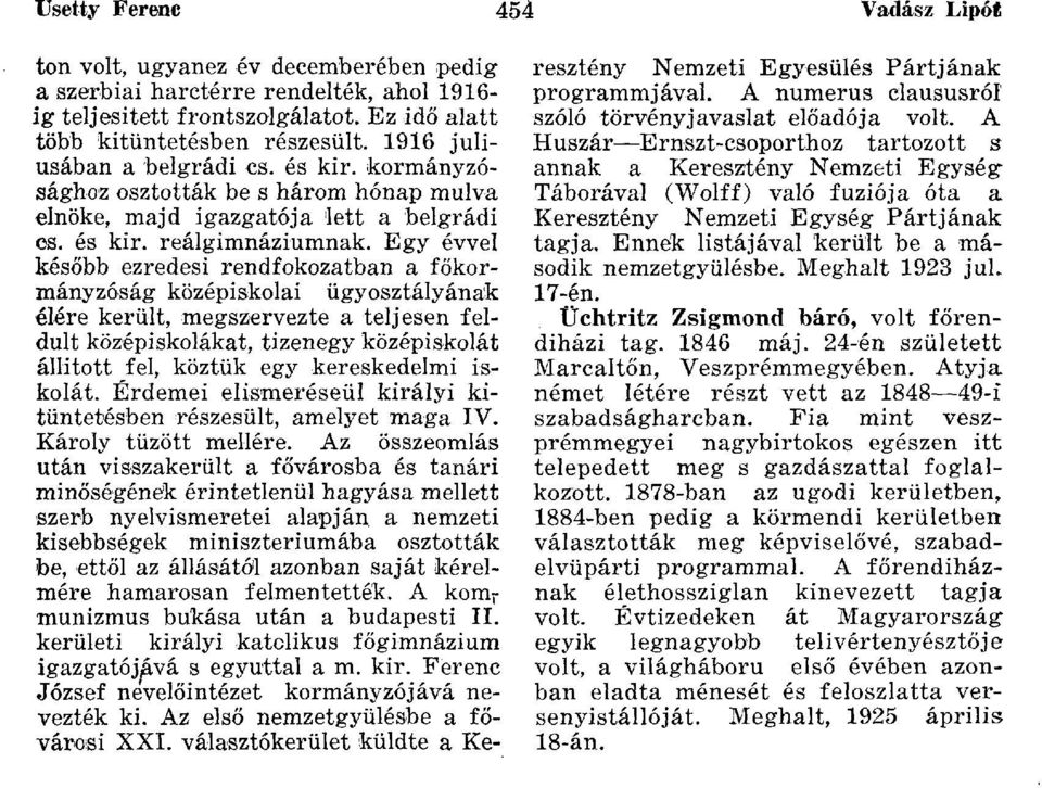 Egy évvel később ezredesi rendfokozatban a főkormányzóság középiskolai ügyosztályának élére került, megszervezte a teljesen feldúlt középiskolákat, tizenegy középiskolát állított fel, köztük egy