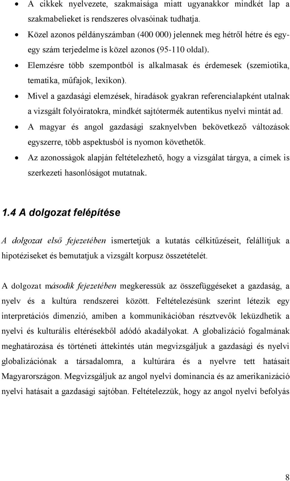 Elemzésre több szempontból is alkalmasak és érdemesek (szemiotika, tematika, műfajok, lexikon).