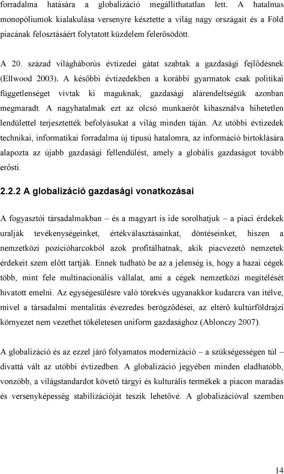 század világháborús évtizedei gátat szabtak a gazdasági fejlődésnek (Ellwood 2003).