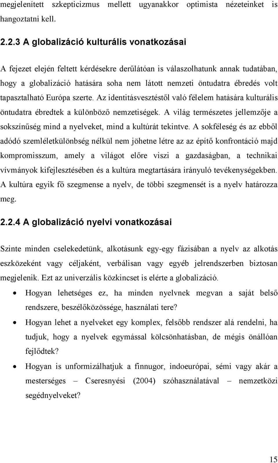 volt tapasztalható Európa szerte. Az identitásvesztéstől való félelem hatására kulturális öntudatra ébredtek a különböző nemzetiségek.