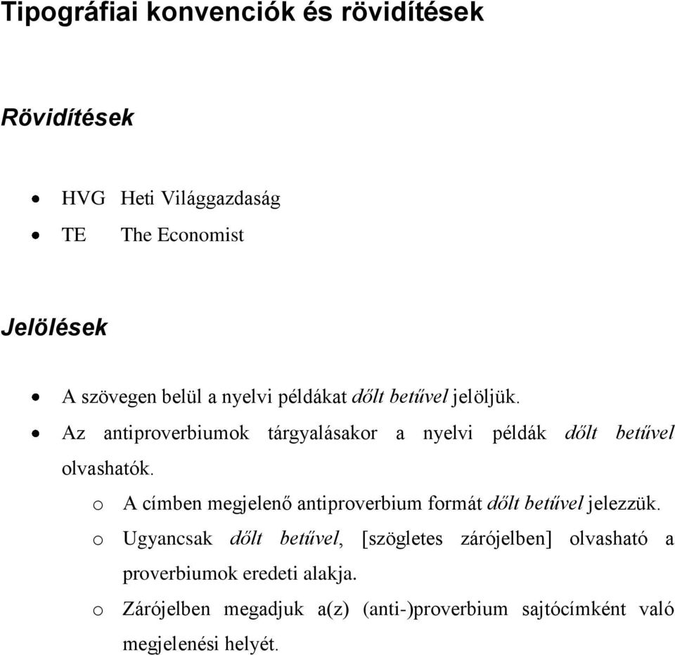 o A címben megjelenő antiproverbium formát dőlt betűvel jelezzük.