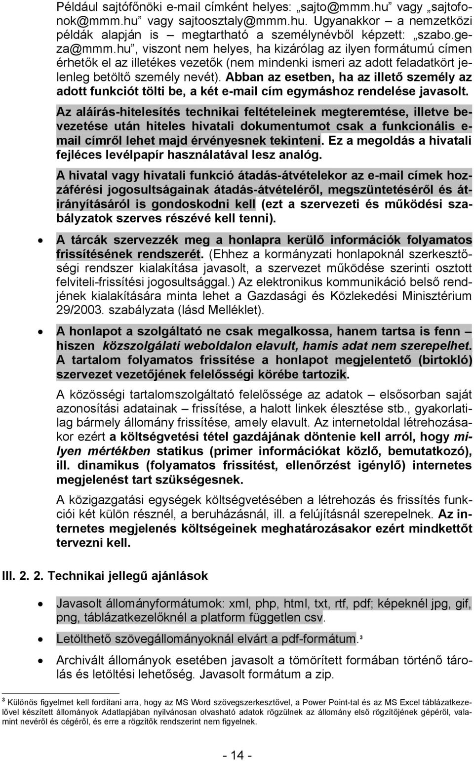 Abban az esetben, ha az illető személy az adott funkciót tölti be, a két e-mail cím egymáshoz rendelése javasolt.