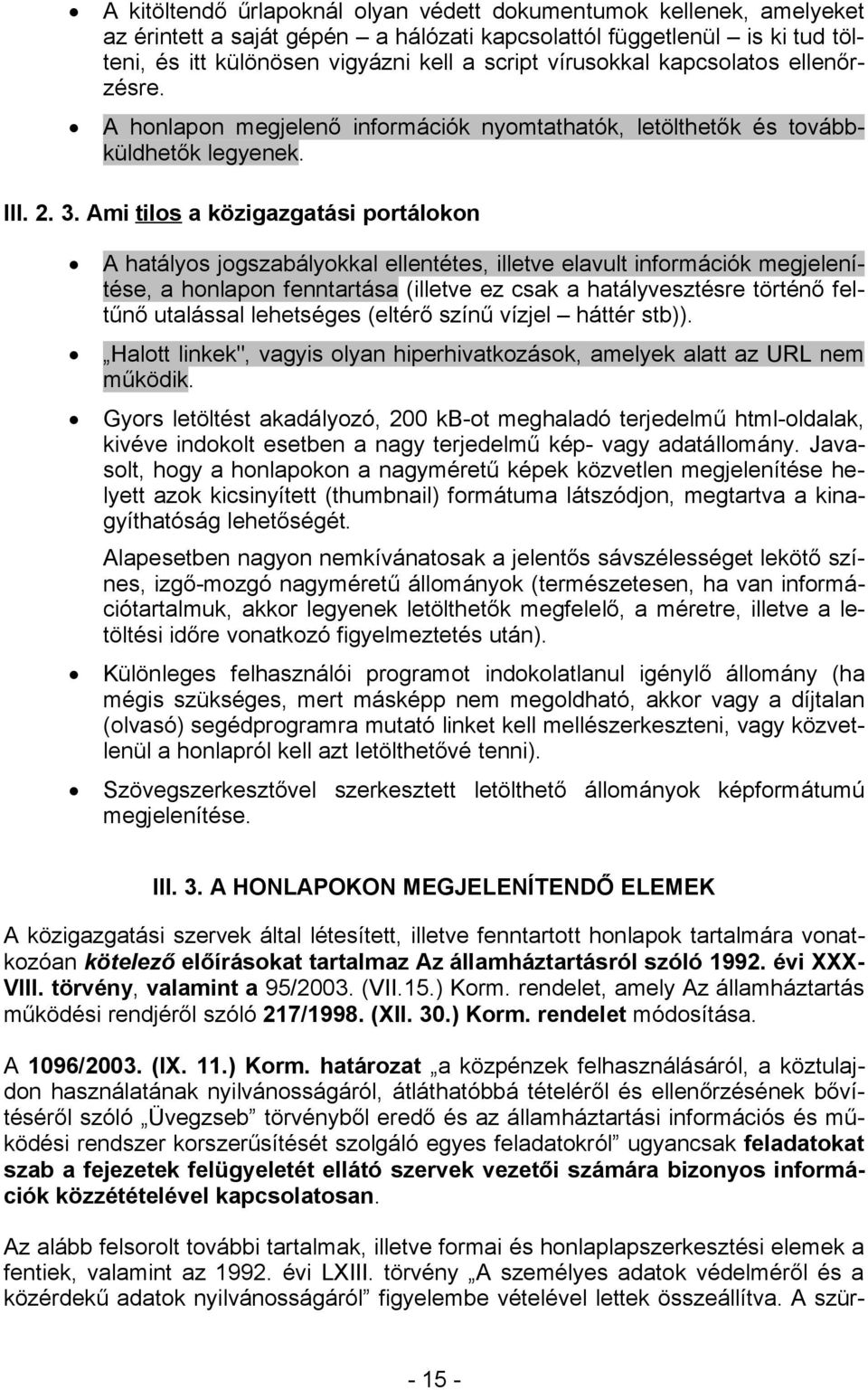 Ami tilos a közigazgatási portálokon A hatályos jogszabályokkal ellentétes, illetve elavult információk megjelenítése, a honlapon fenntartása (illetve ez csak a hatályvesztésre történő feltűnő