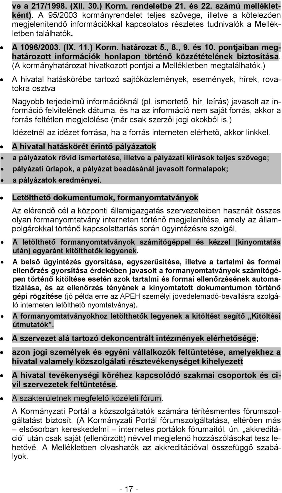 , 9. és 10. pontjaiban meghatározott információk honlapon történő közzétételének biztosítása. (A kormányhatározat hivatkozott pontjai a Mellékletben megtalálhatók.