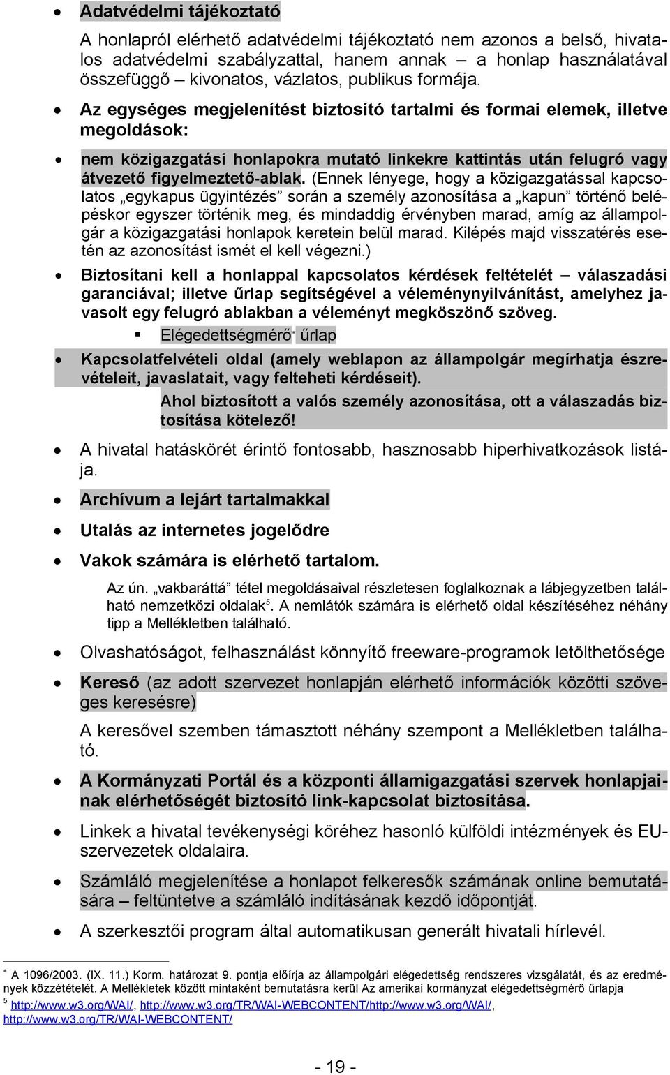 Az egységes megjelenítést biztosító tartalmi és formai elemek, illetve megoldások: nem közigazgatási honlapokra mutató linkekre kattintás után felugró vagy átvezető figyelmeztető-ablak.