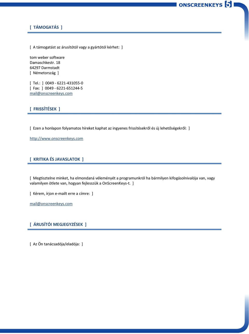 com [ FRISSÍTÉSEK ] * Ezen a honlapon folyamatos híreket kaphat az ingyenes frissítésekről és új lehetőségekről: + http://www.onscreenkeys.
