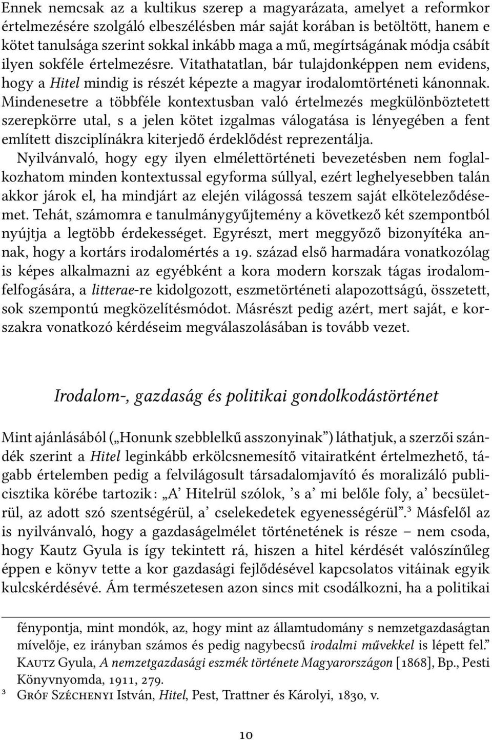 Mindenesetre a többféle kontextusban való értelmezés megkülönböztete szerepkörre utal, s a jelen kötet izgalmas válogatása is lényegében a fent említe diszciplínákra kiterjedő érdeklődést