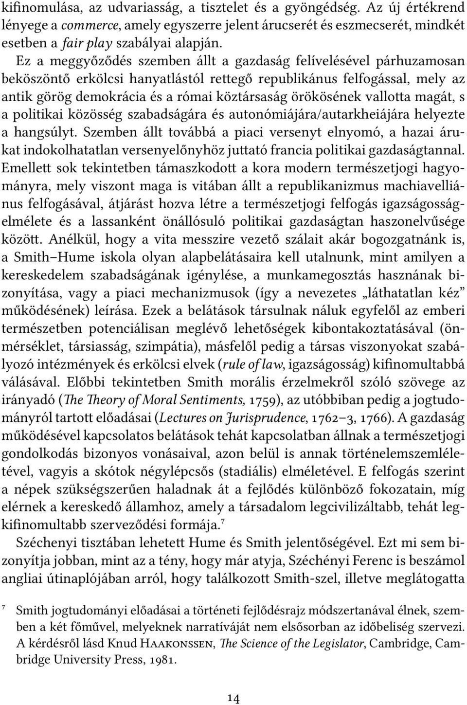 vallo a magát, s a politikai közösség szabadságára és autonómiájára/autarkheiájára helyezte a hangsúlyt.