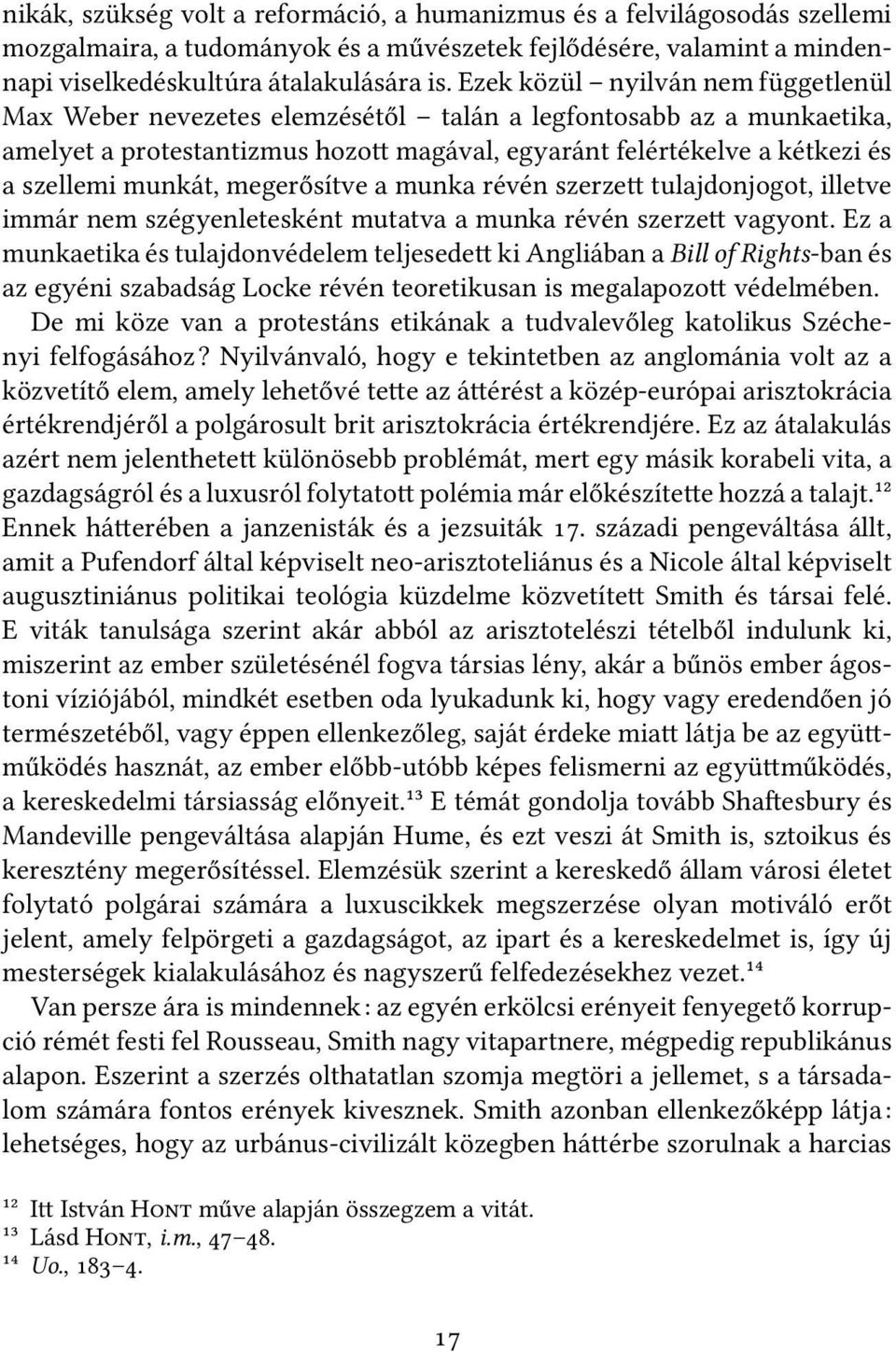 megerősítve a munka révén szerze tulajdonjogot, illetve immár nem szégyenletesként mutatva a munka révén szerze vagyont.