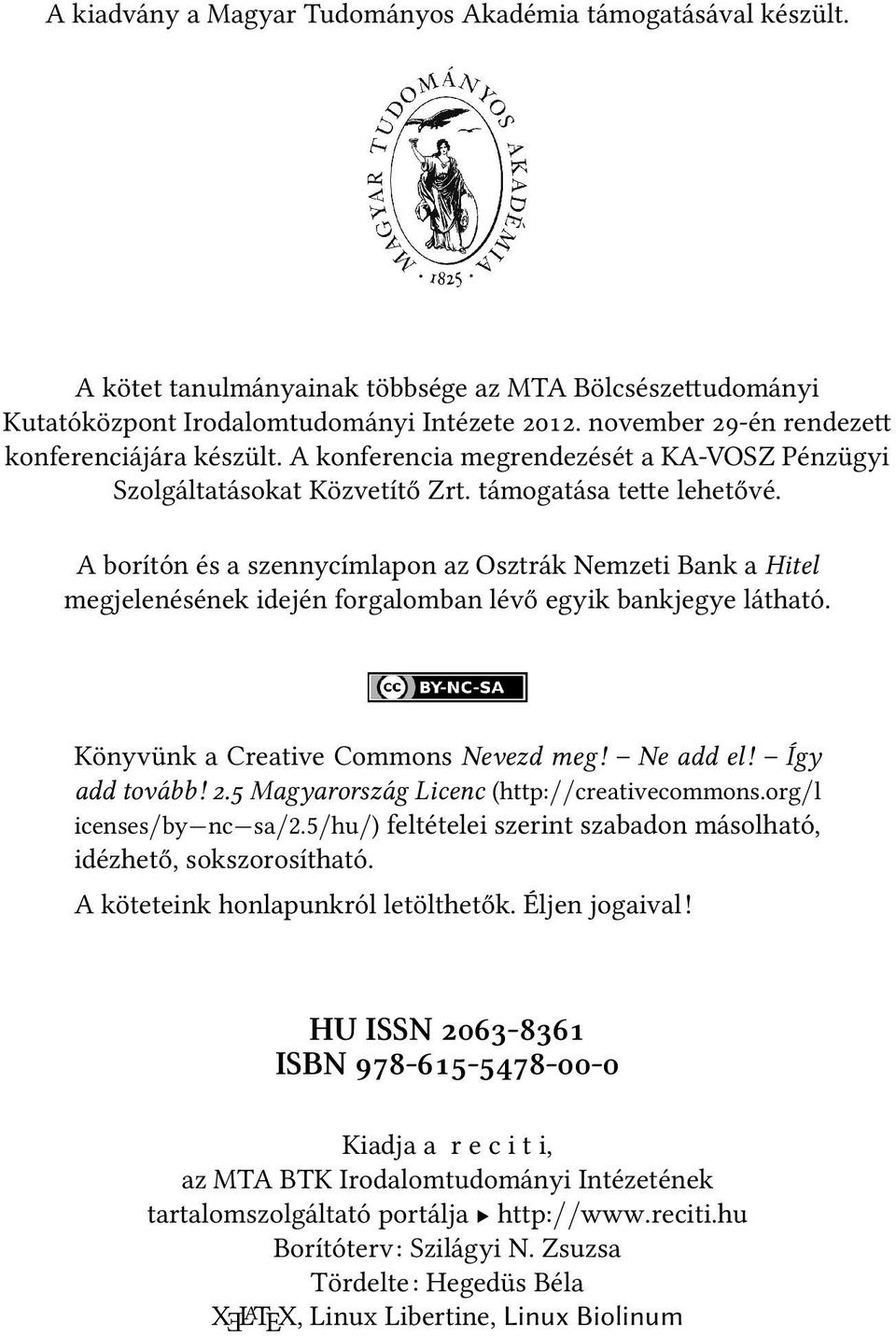 A borítón és a szennycímlapon az Osztrák Nemzeti Bank a Hitel megjelenésének idején forgalomban lévő egyik bankjegye látható. Könyvünk a Creative Commons Nevezd meg! Ne add el! Így add tovább!