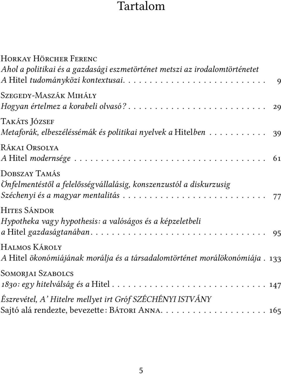 ................................... D T Önfelmentéstől a felelősségvállalásig, konszenzustól a diskurzusig Széchenyi és a magyar mentalitás.