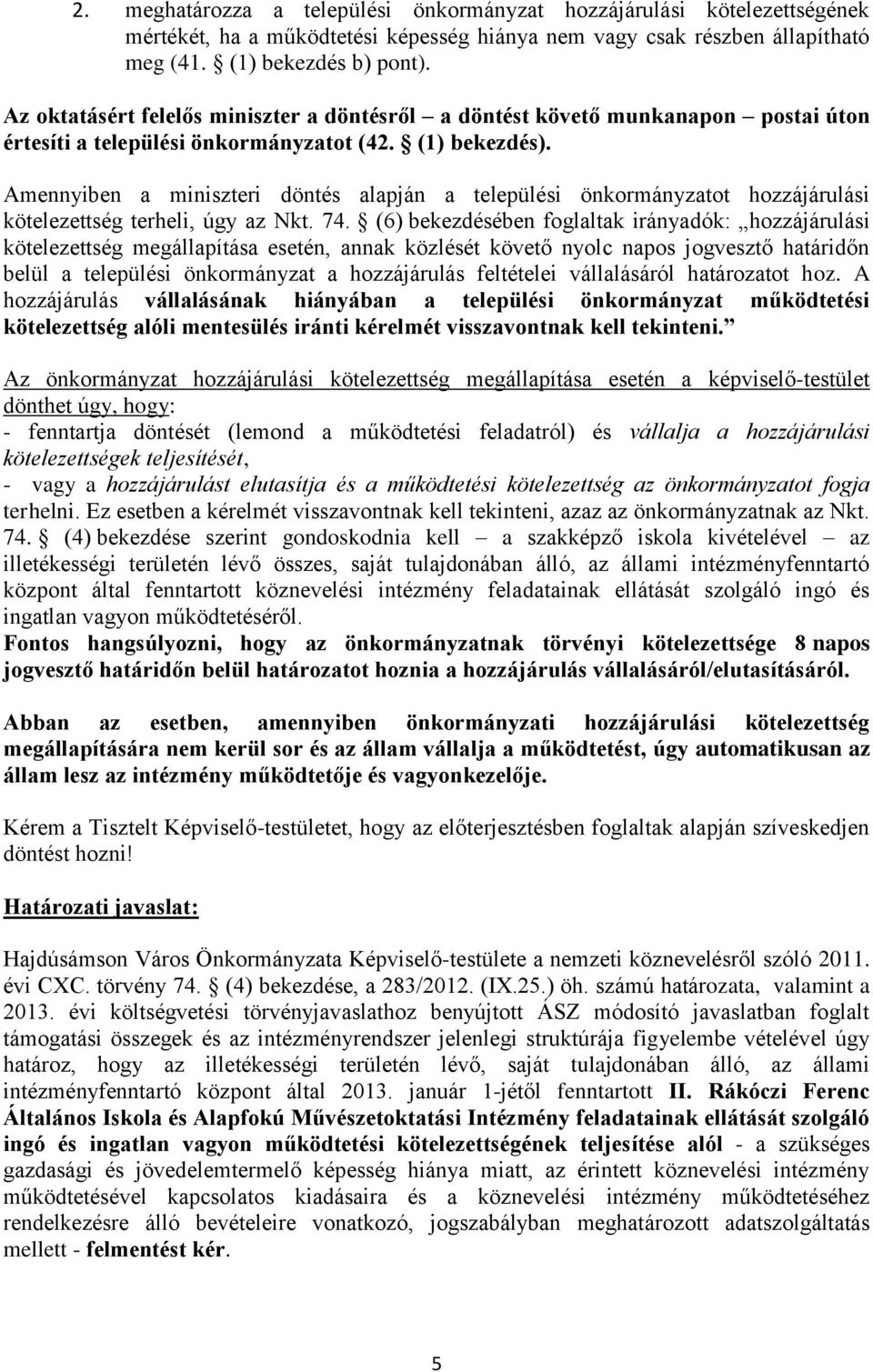 Amennyiben a miniszteri döntés alapján a települési önkormányzatot hozzájárulási kötelezettség terheli, úgy az Nkt. 74.