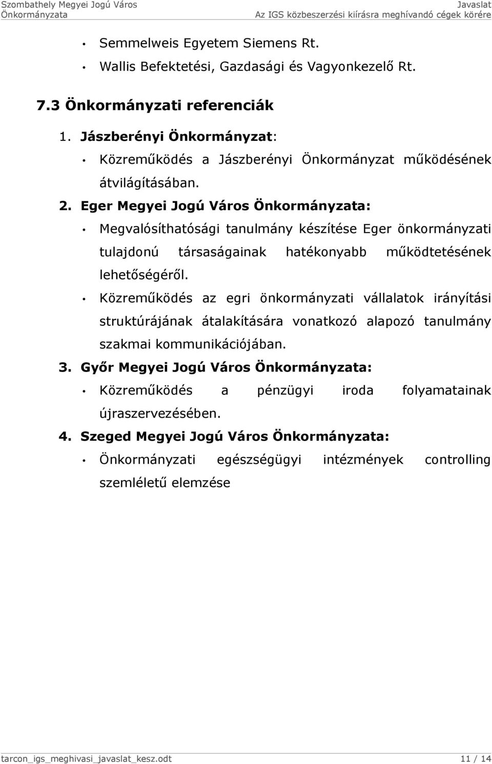 Eger Megyei Jogú Város : Megvalósíthatósági tanulmány készítése Eger önkormányzati tulajdonú társaságainak hatékonyabb működtetésének lehetőségéről.