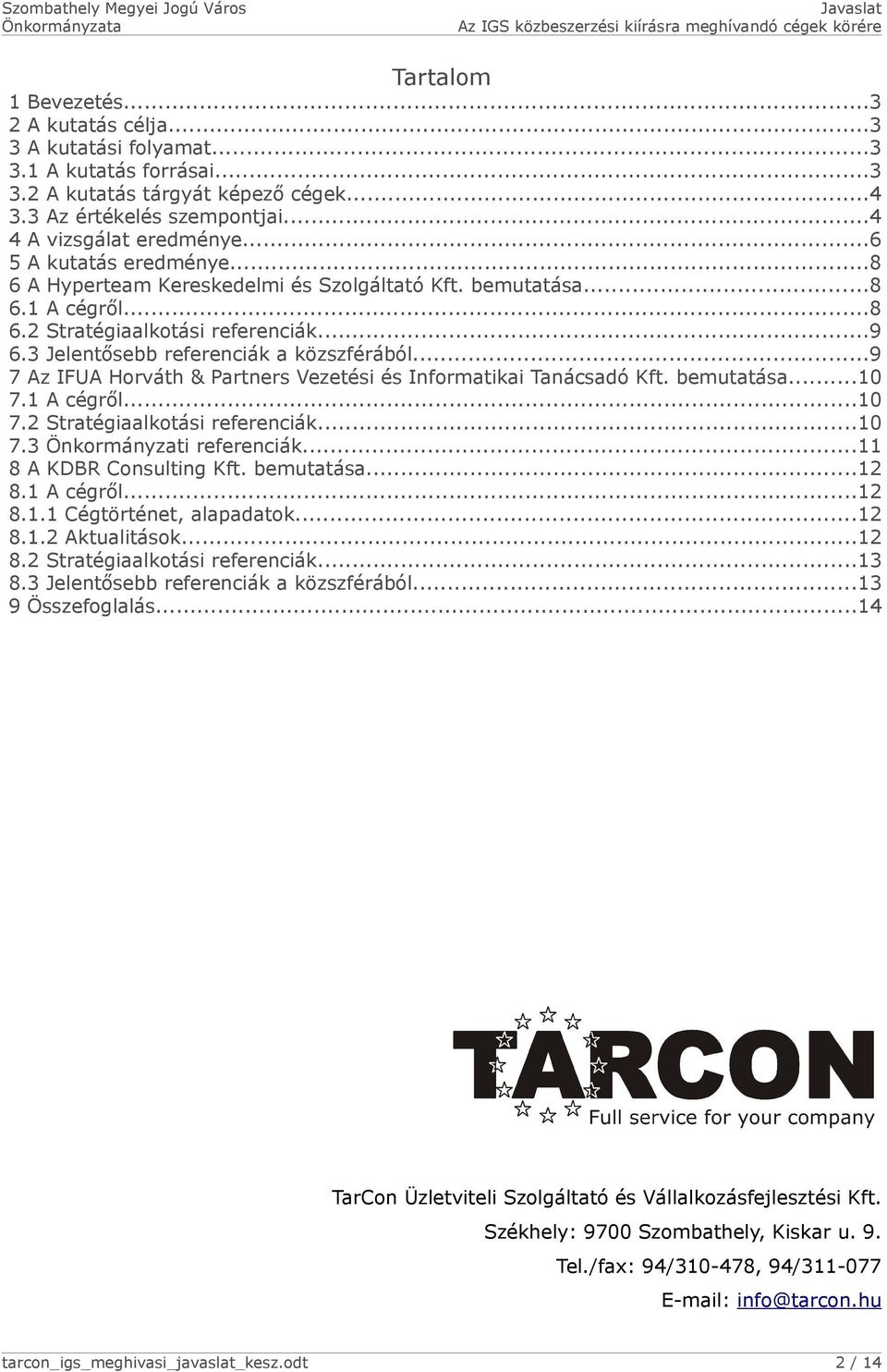 ..9 7 Az IFUA Horváth & Partners Vezetési és Informatikai Tanácsadó Kft. bemutatása...10 7.1 A cégről...10 7.2 Stratégiaalkotási referenciák...10 7.3 Önkormányzati referenciák.