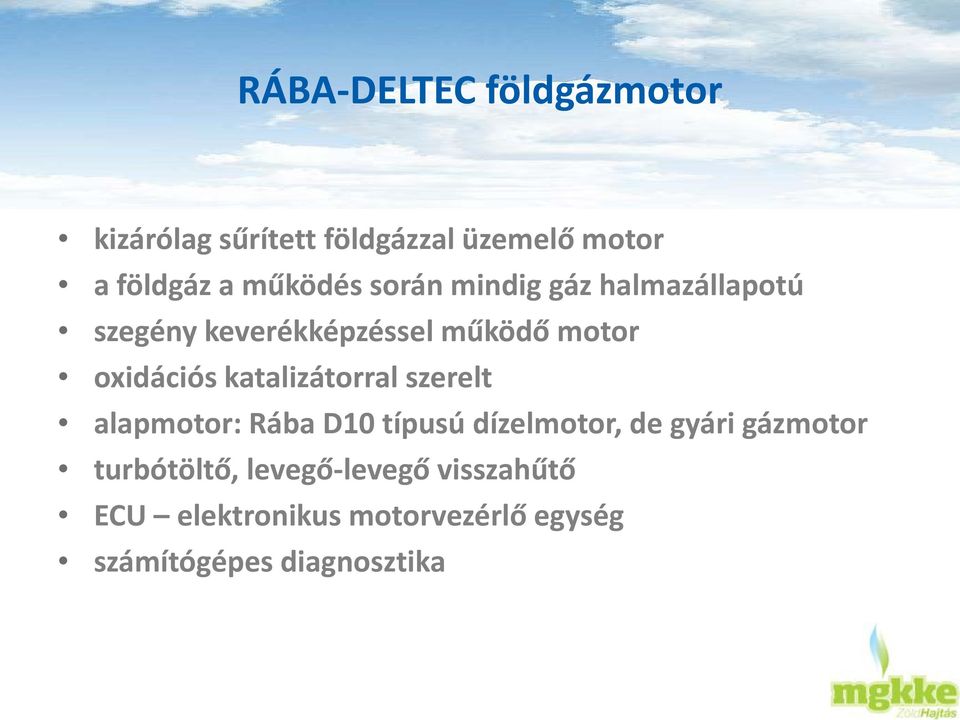 oxidációs katalizátorral szerelt alapmotor: Rába D10 típusú dízelmotor, de gyári