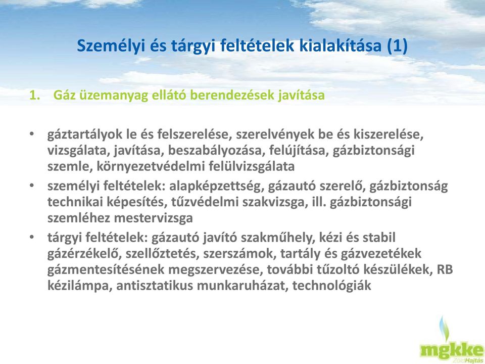 gázbiztonsági szemle, környezetvédelmi felülvizsgálata személyi feltételek: alapképzettség, gázautó szerelő, gázbiztonság technikai képesítés, tűzvédelmi