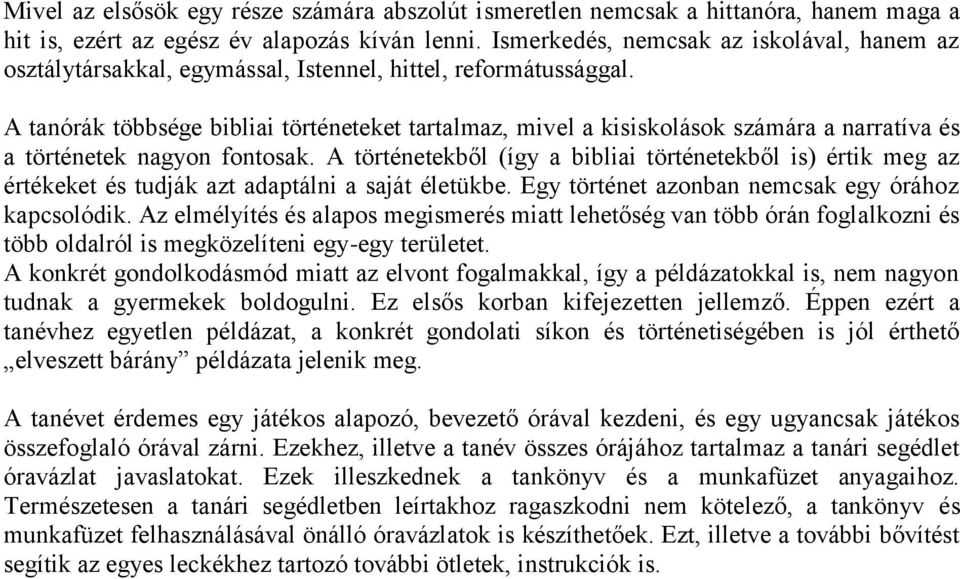 A tanórák többsége bibliai történeteket tartalmaz, mivel a kisiskolások számára a narratíva és a történetek nagyon fontosak.