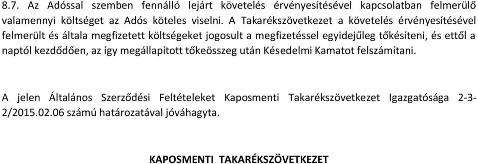 tőkésíteni, és ettől a naptól kezdődően, az így megállapított tőkeösszeg után Késedelmi Kamatot felszámítani.