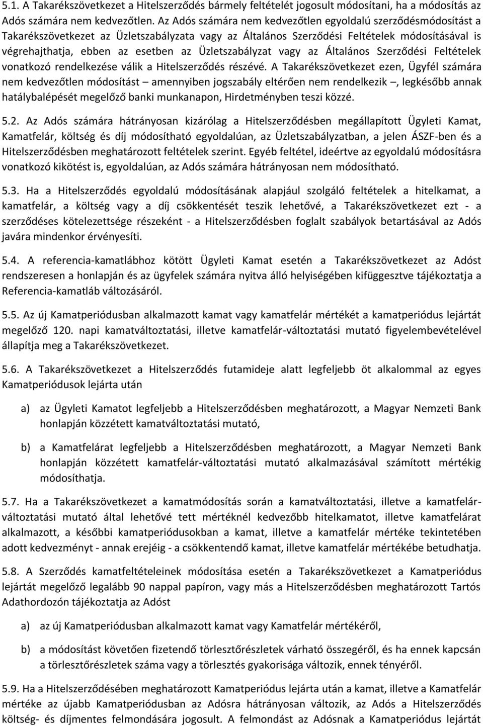 Üzletszabályzat vagy az Általános Szerződési Feltételek vonatkozó rendelkezése válik a Hitelszerződés részévé.