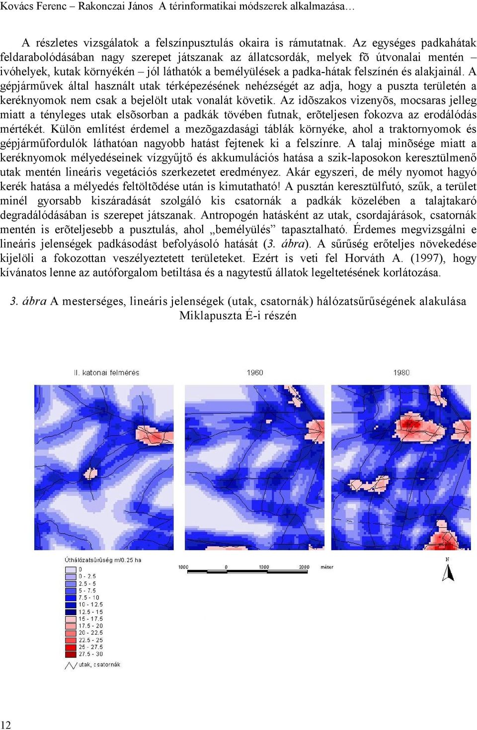 alakjainál. A gépjárművek által használt utak térképezésének nehézségét az adja, hogy a puszta területén a keréknyomok nem csak a bejelölt utak vonalát követik.