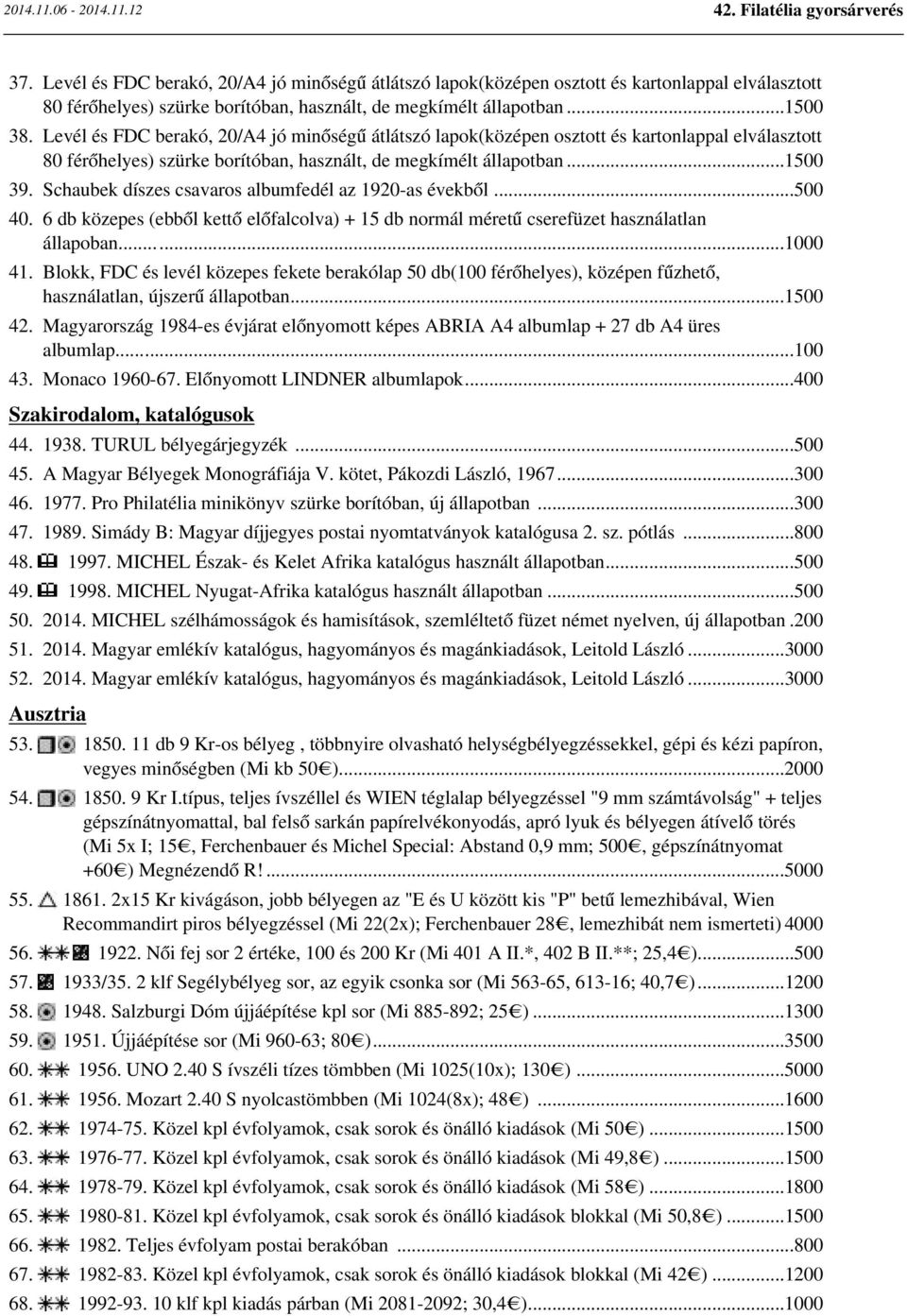 Schaubek díszes csavaros albumfedél az 1920-as évekből...500 40. 6 db közepes (ebből kettő előfalcolva) + 15 db normál méretű cserefüzet használatlan állapoban......1000 41.