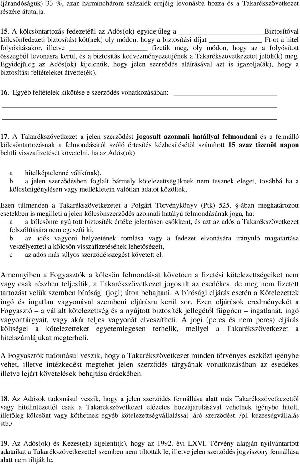 módon, hogy az a folyósított összegből levonásra kerül, és a biztosítás kedvezményezettjének a Takarékszövetkezetet jelöli(k) meg.