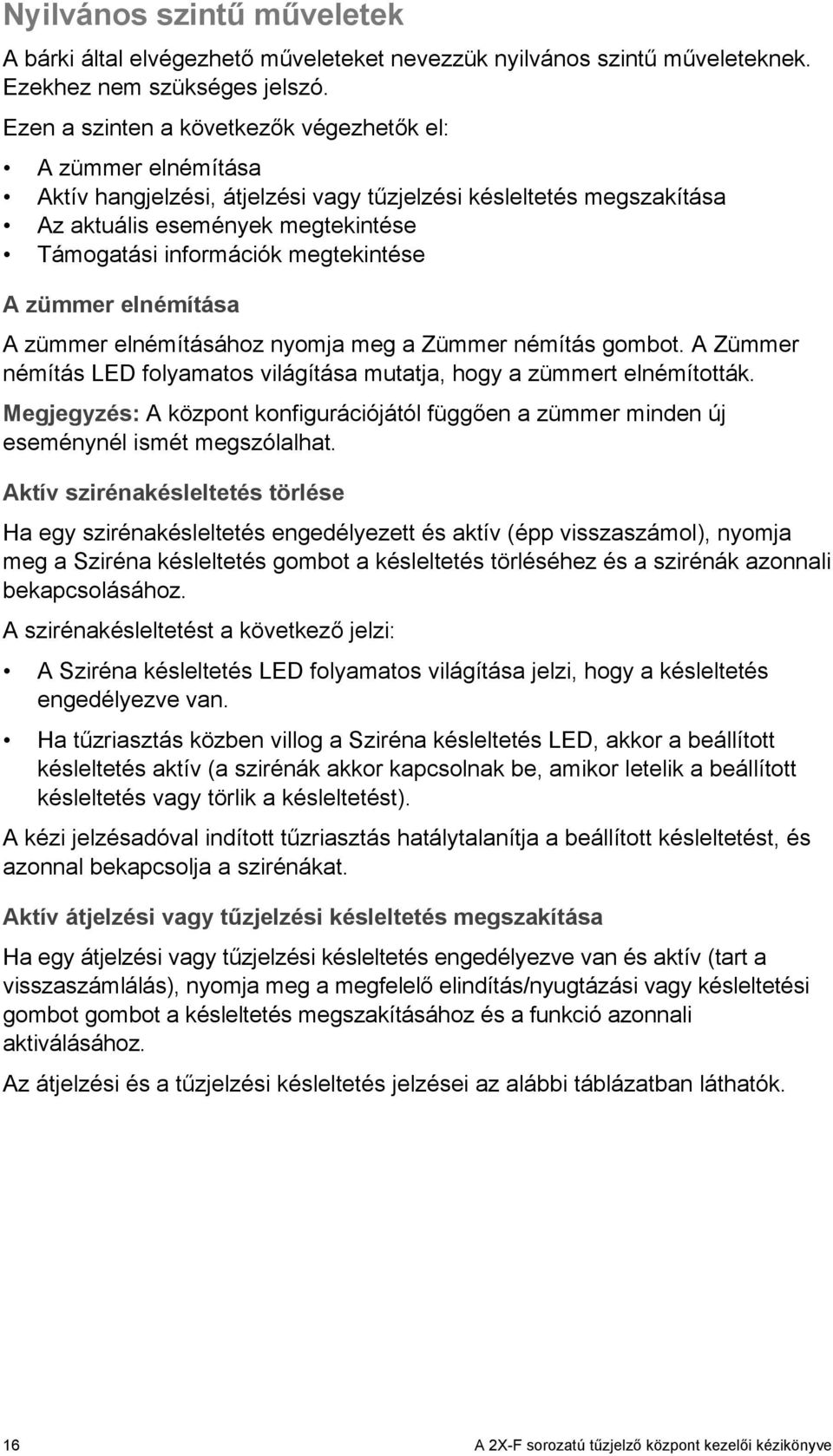 megtekintése A zümmer elnémítása A zümmer elnémításához nyomja meg a Zümmer némítás gombot. A Zümmer némítás LED folyamatos világítása mutatja, hogy a zümmert elnémították.