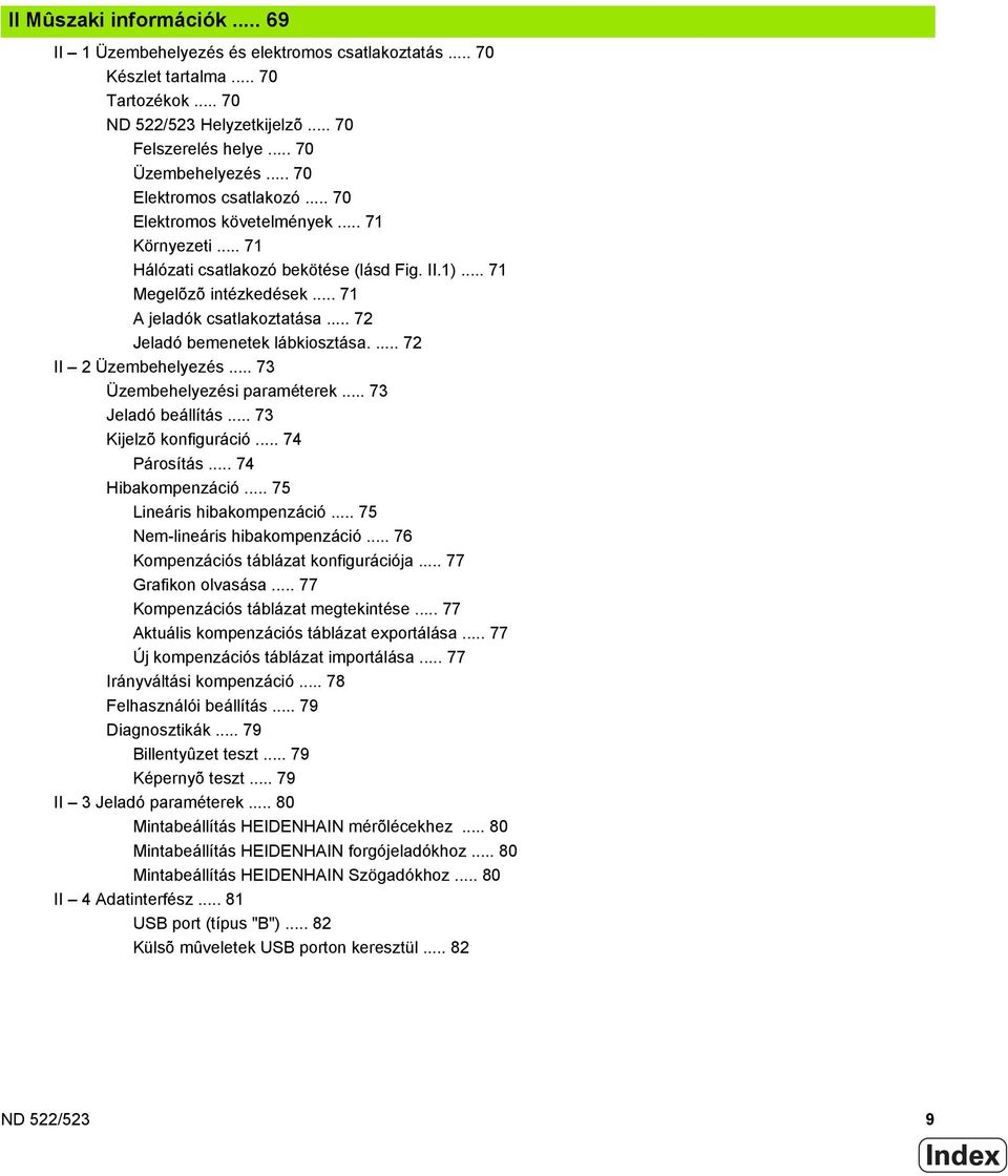 .. 72 Jeladó bemenetek lábkiosztása.... 72 II 2 Üzembehelyezés... 73 Üzembehelyezési paraméterek... 73 Jeladó beállítás... 73 Kijelzõ konfiguráció... 74 Párosítás... 74 Hibakompenzáció.