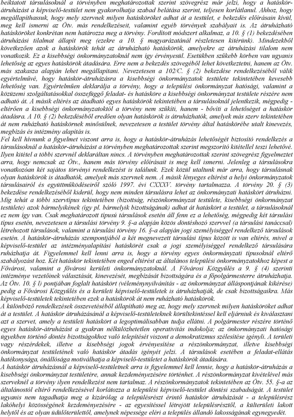 más rendelkezéseit, valamint egyéb törvények szabályait is. Az átruházható hatásköröket konkrétan nem határozza meg a törvény. Fordított módszert alkalmaz, a 10.