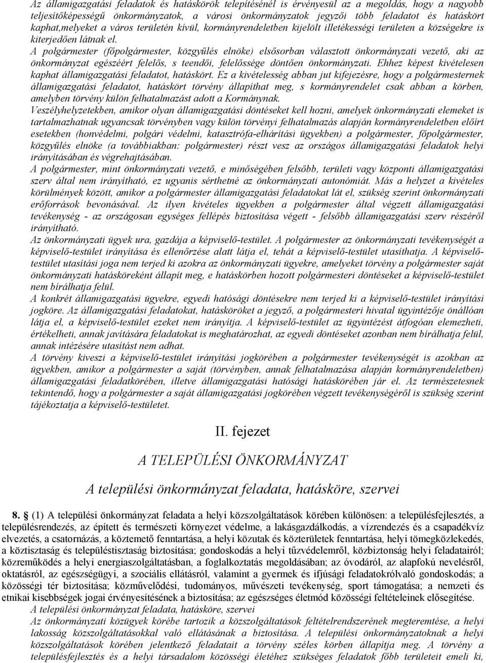 A polgármester (fıpolgármester, közgyőlés elnöke) elsısorban választott önkormányzati vezetı, aki az önkormányzat egészéért felelıs, s teendıi, felelıssége döntıen önkormányzati.