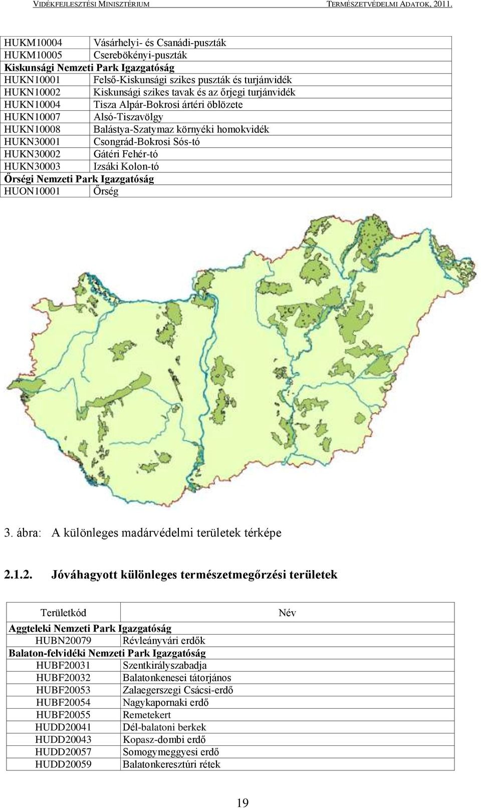 Fehér-tó HUKN30003 Izsáki Kolon-tó Őrségi Nemzeti Park Igazgatóság HUON10001 Őrség 3. ábra: A különleges madárvédelmi területek térképe 2.