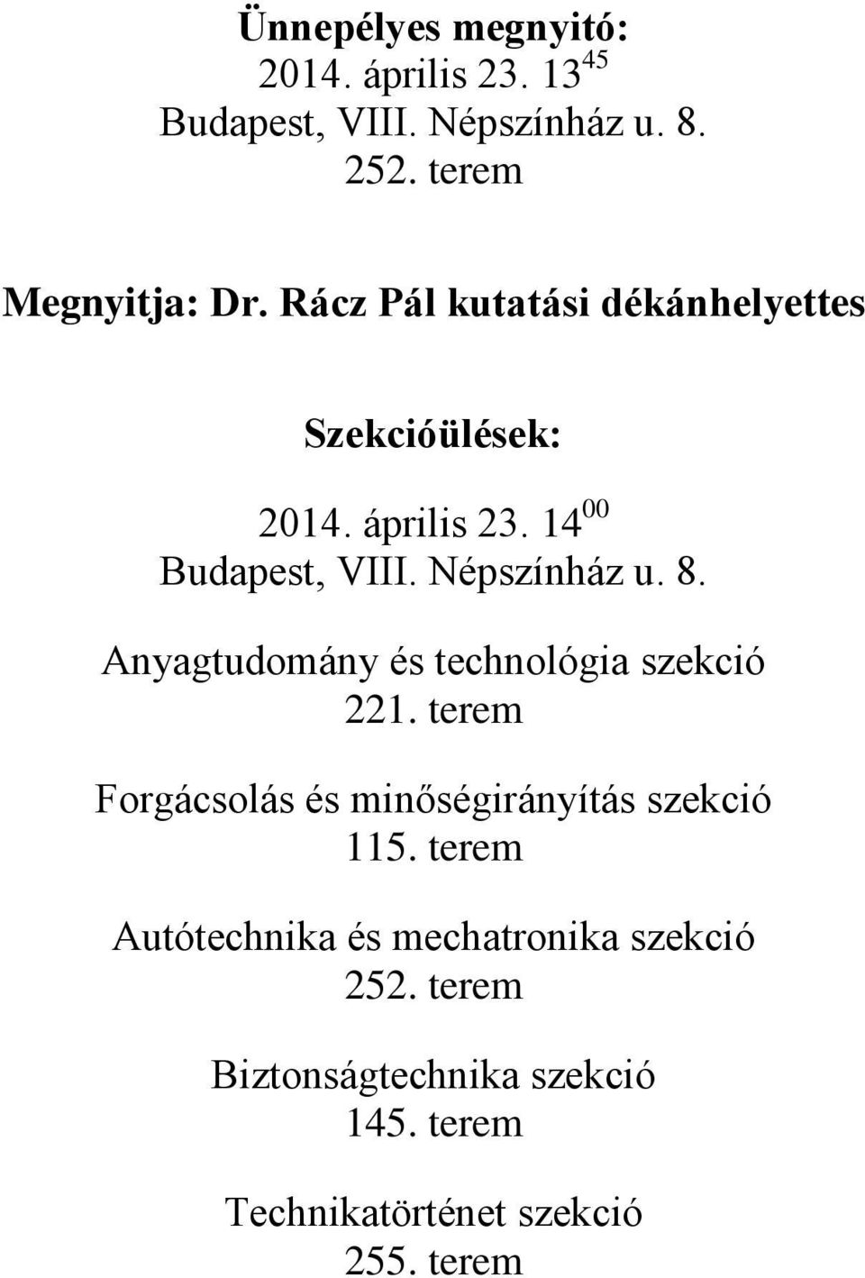 Anyagtudomány és technológia szekció 221. terem Forgácsolás és minőségirányítás szekció 115.