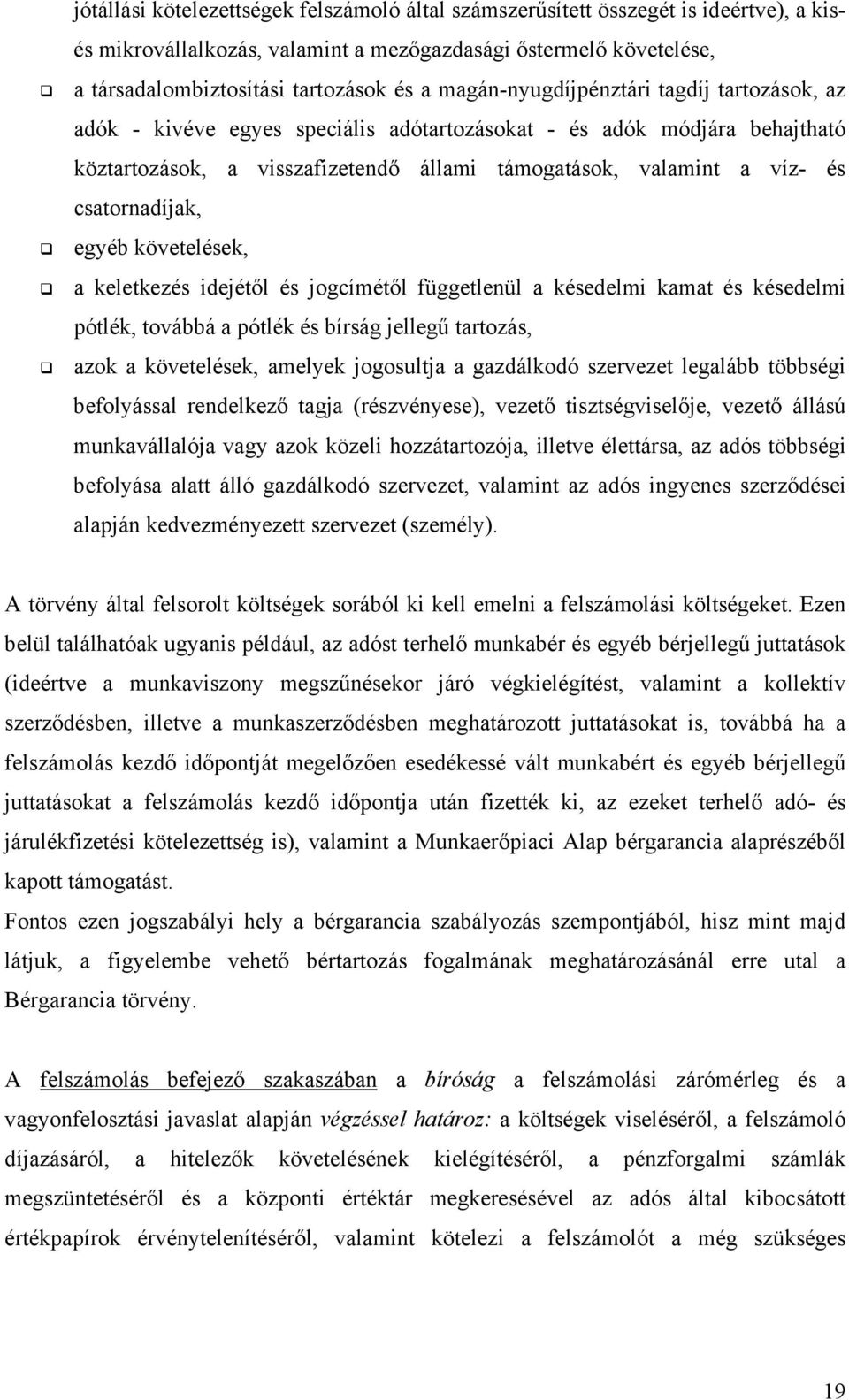 csatornadíjak, egyéb követelések, a keletkezés idejétől és jogcímétől függetlenül a késedelmi kamat és késedelmi pótlék, továbbá a pótlék és bírság jellegű tartozás, azok a követelések, amelyek