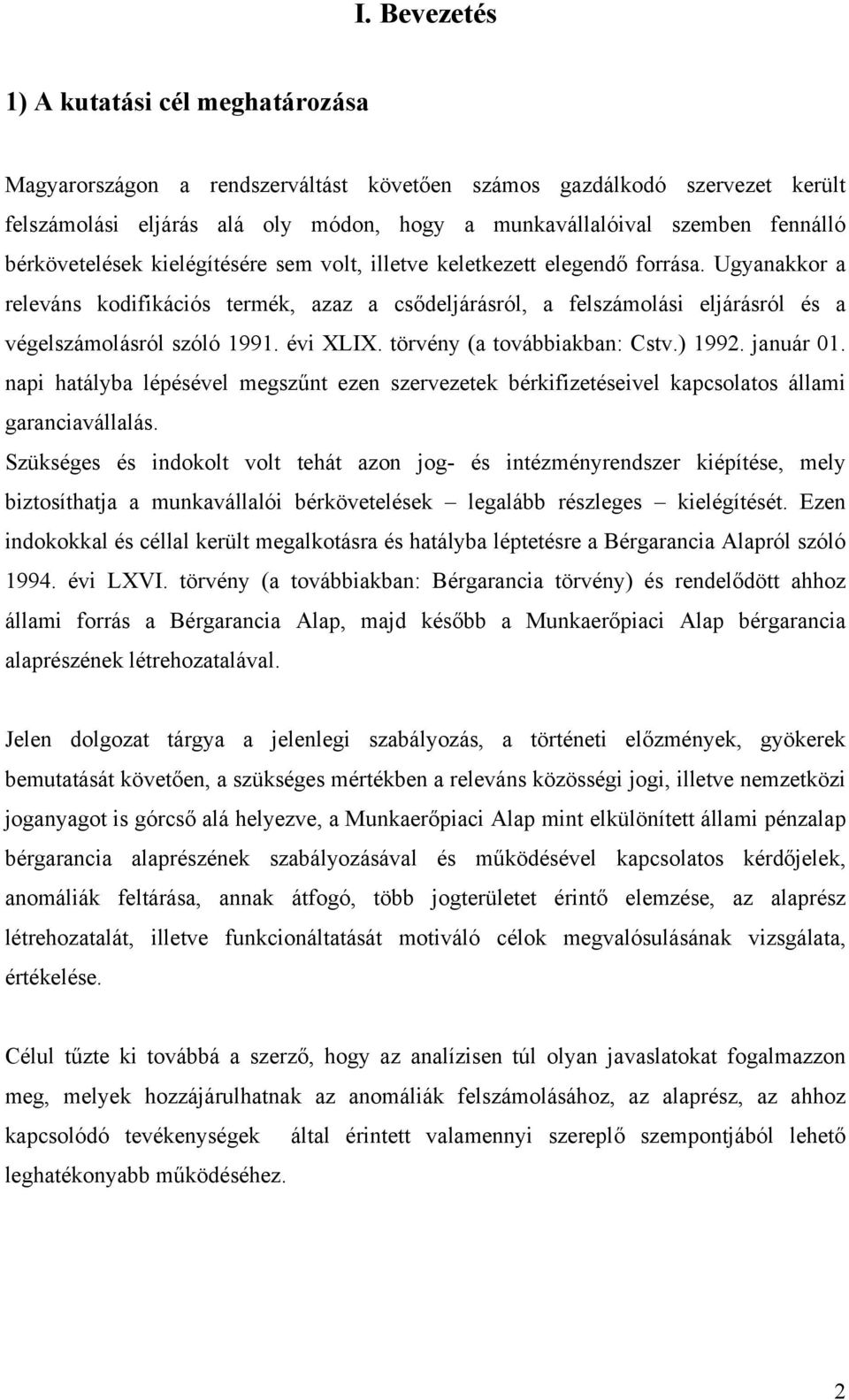 Ugyanakkor a releváns kodifikációs termék, azaz a csődeljárásról, a felszámolási eljárásról és a végelszámolásról szóló 1991. évi XLIX. törvény (a továbbiakban: Cstv.) 1992. január 01.