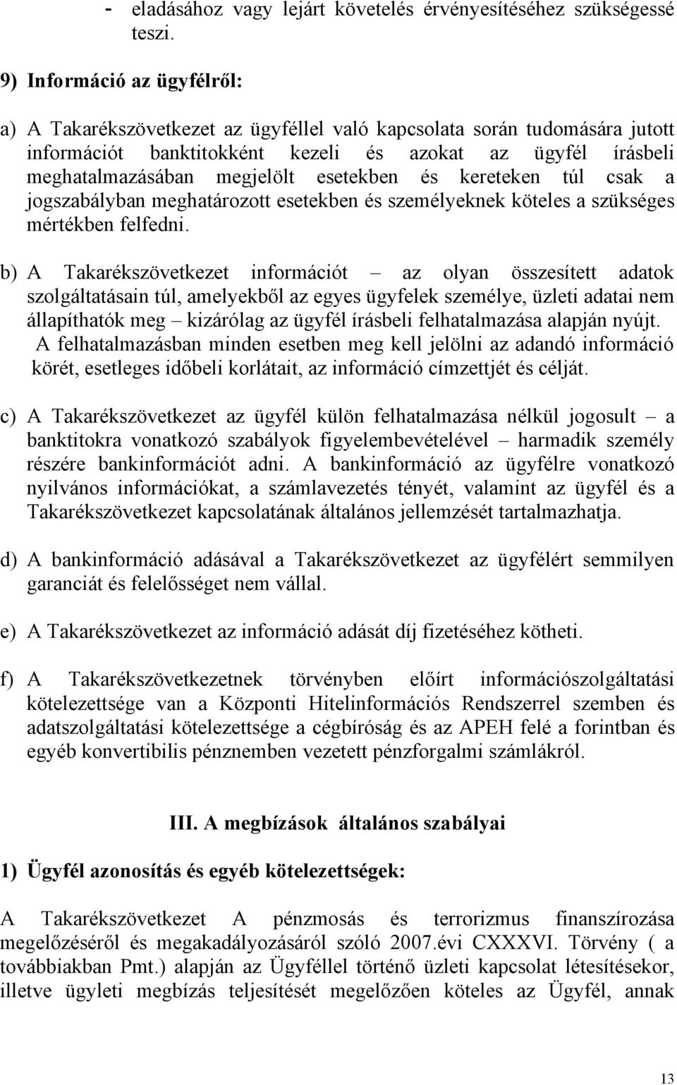 esetekben és kereteken túl csak a jogszabályban meghatározott esetekben és személyeknek köteles a szükséges mértékben felfedni.