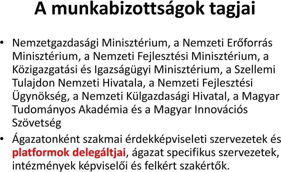 Ügynökség, a Nemzeti Külgazdasági Hivatal, a Magyar Tudományos Akadémia és a Magyar Innovációs Szövetség Ágazatonként