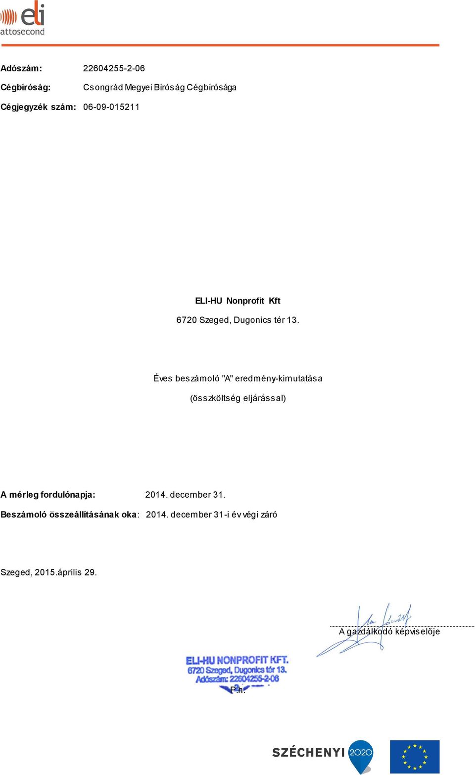 Éves beszámoló "A" eredmény-kimutatása (összköltség eljárással) A mérleg fordulónapja: 2014.