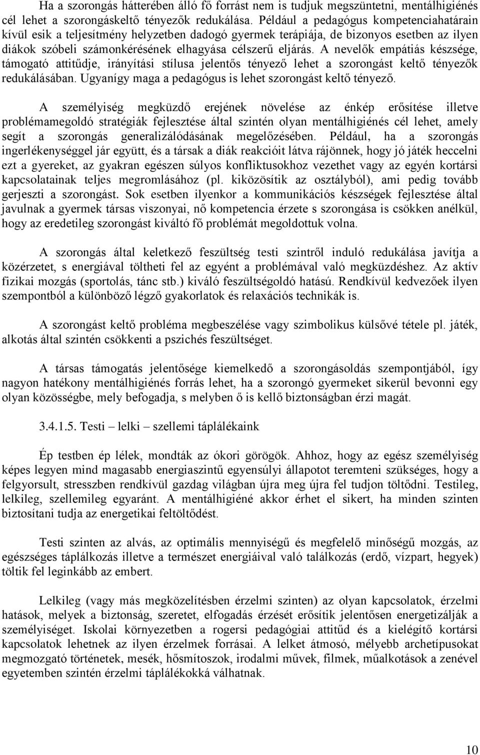 A nevelők empátiás készsége, támogató attitűdje, irányítási stílusa jelentős tényező lehet a szorongást keltő tényezők redukálásában. Ugyanígy maga a pedagógus is lehet szorongást keltő tényező.