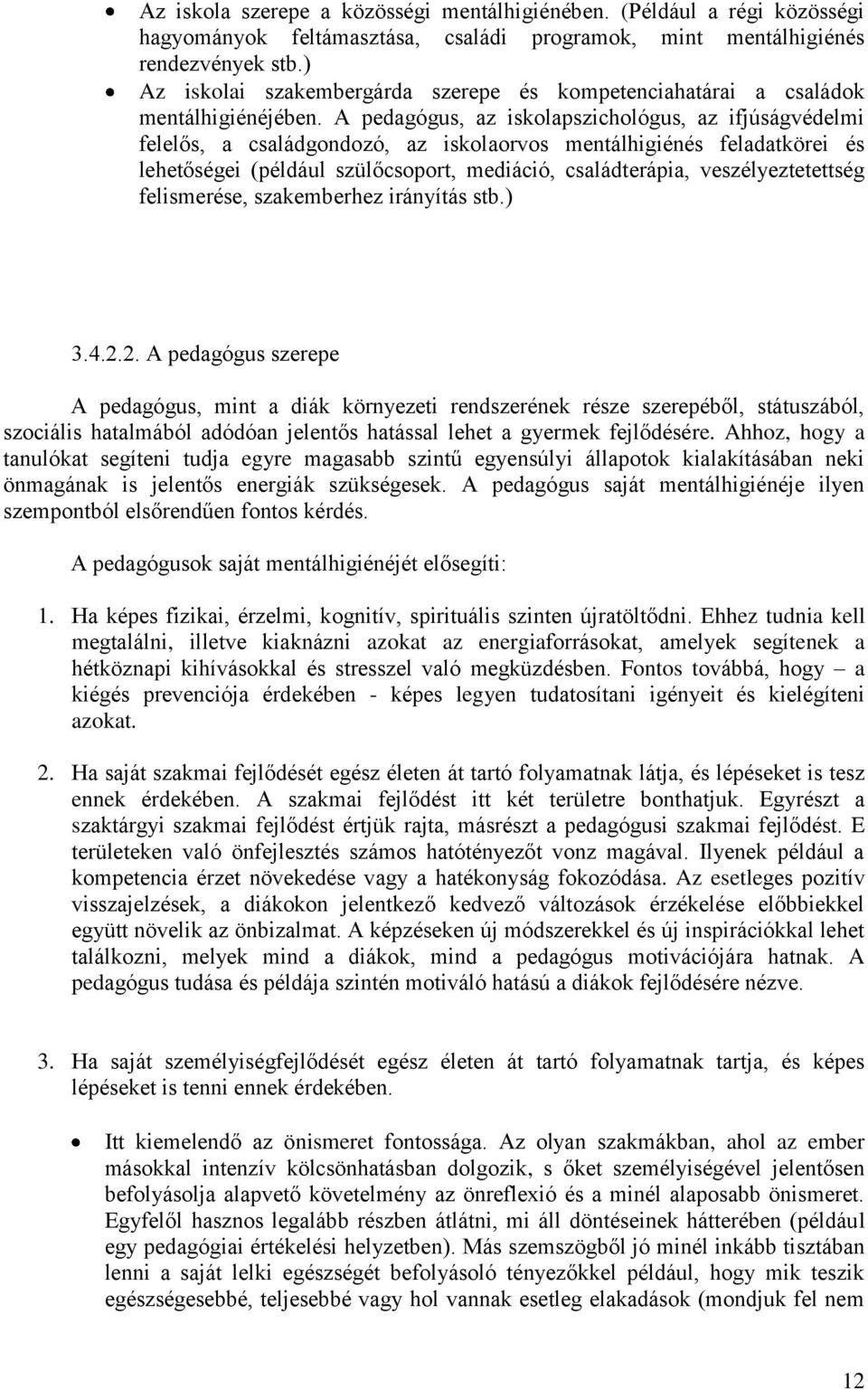 A pedagógus, az iskolapszichológus, az ifjúságvédelmi felelős, a családgondozó, az iskolaorvos mentálhigiénés feladatkörei és lehetőségei (például szülőcsoport, mediáció, családterápia,