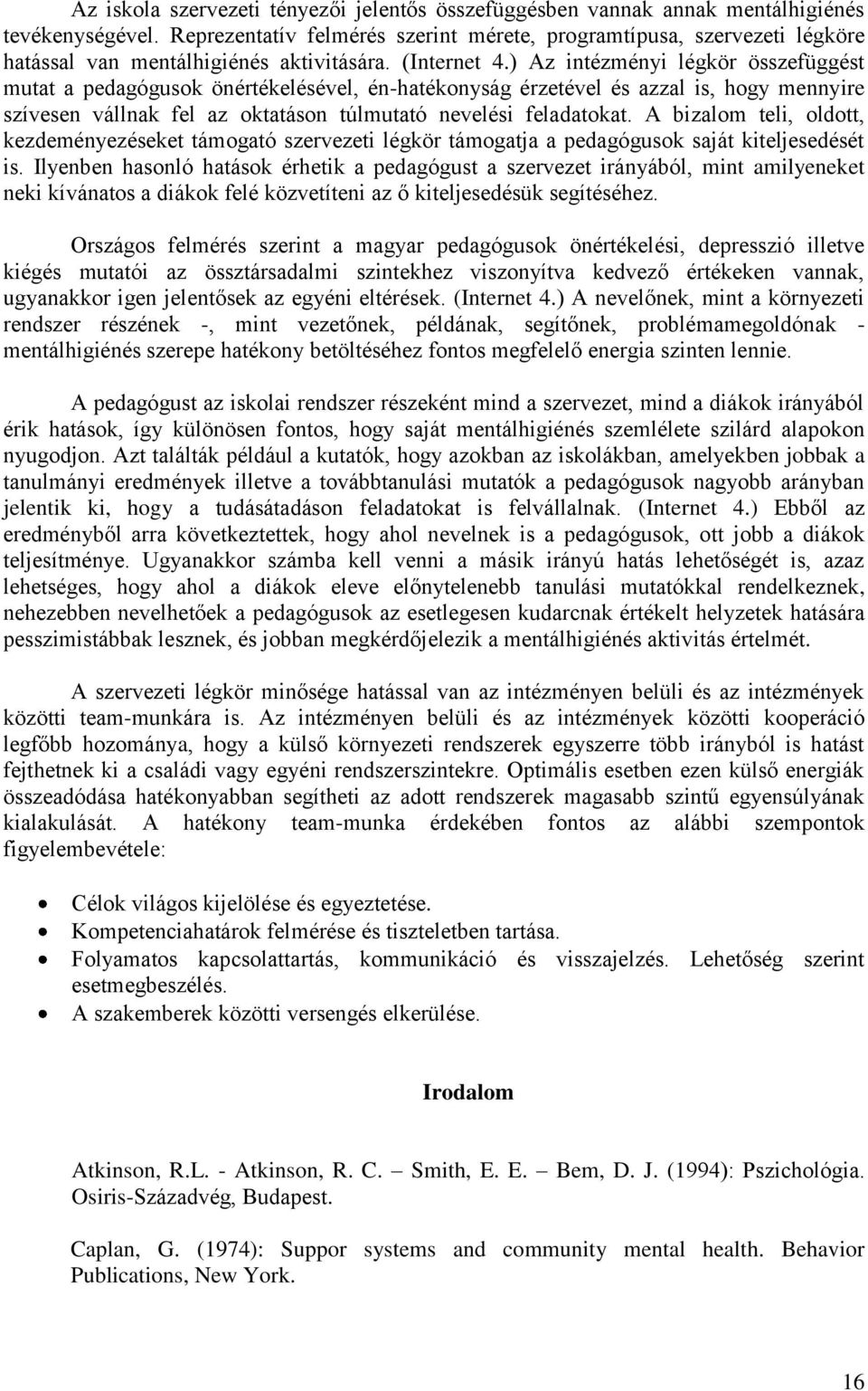 ) Az intézményi légkör összefüggést mutat a pedagógusok önértékelésével, én-hatékonyság érzetével és azzal is, hogy mennyire szívesen vállnak fel az oktatáson túlmutató nevelési feladatokat.