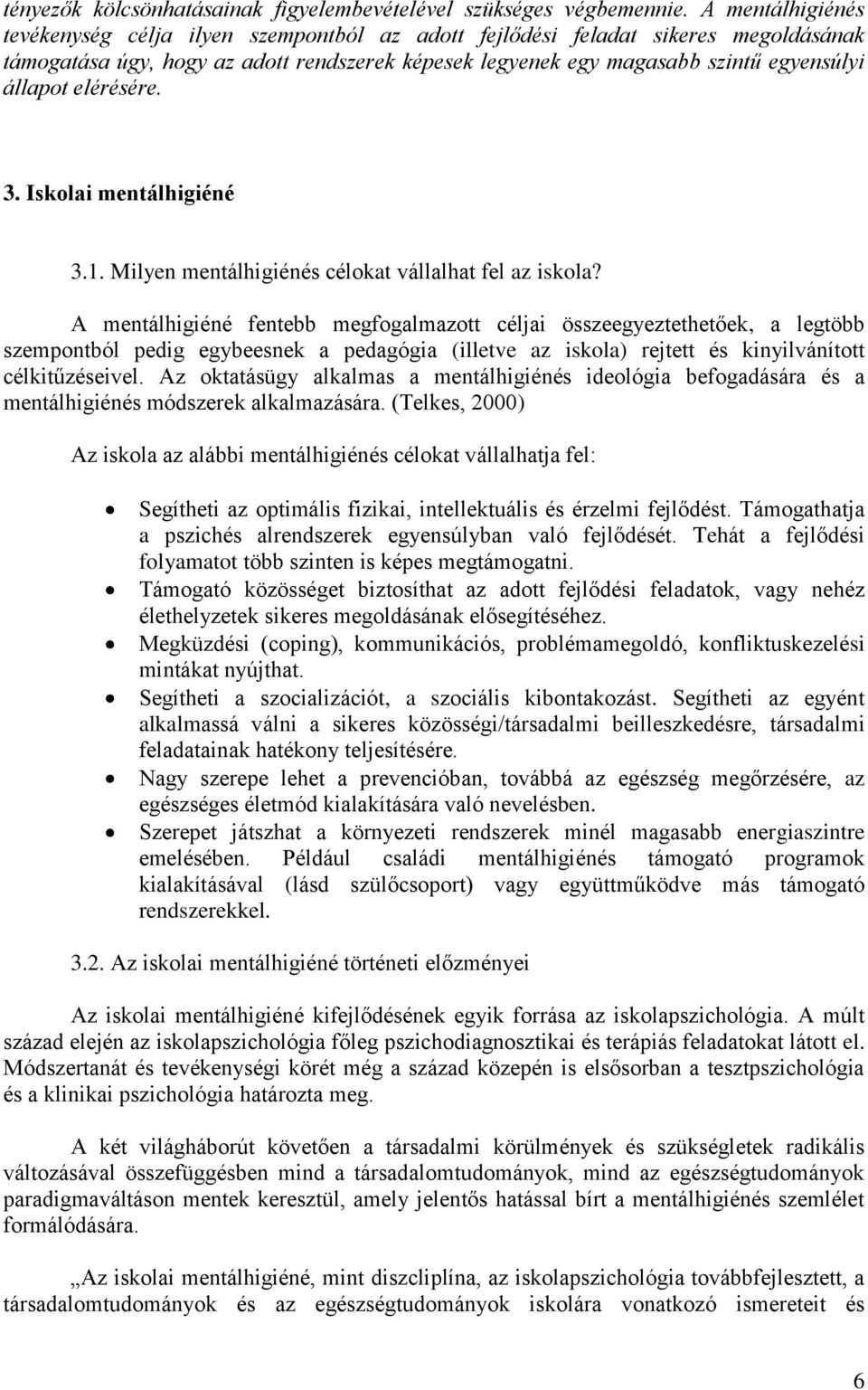 elérésére. 3. Iskolai mentálhigiéné 3.1. Milyen mentálhigiénés célokat vállalhat fel az iskola?