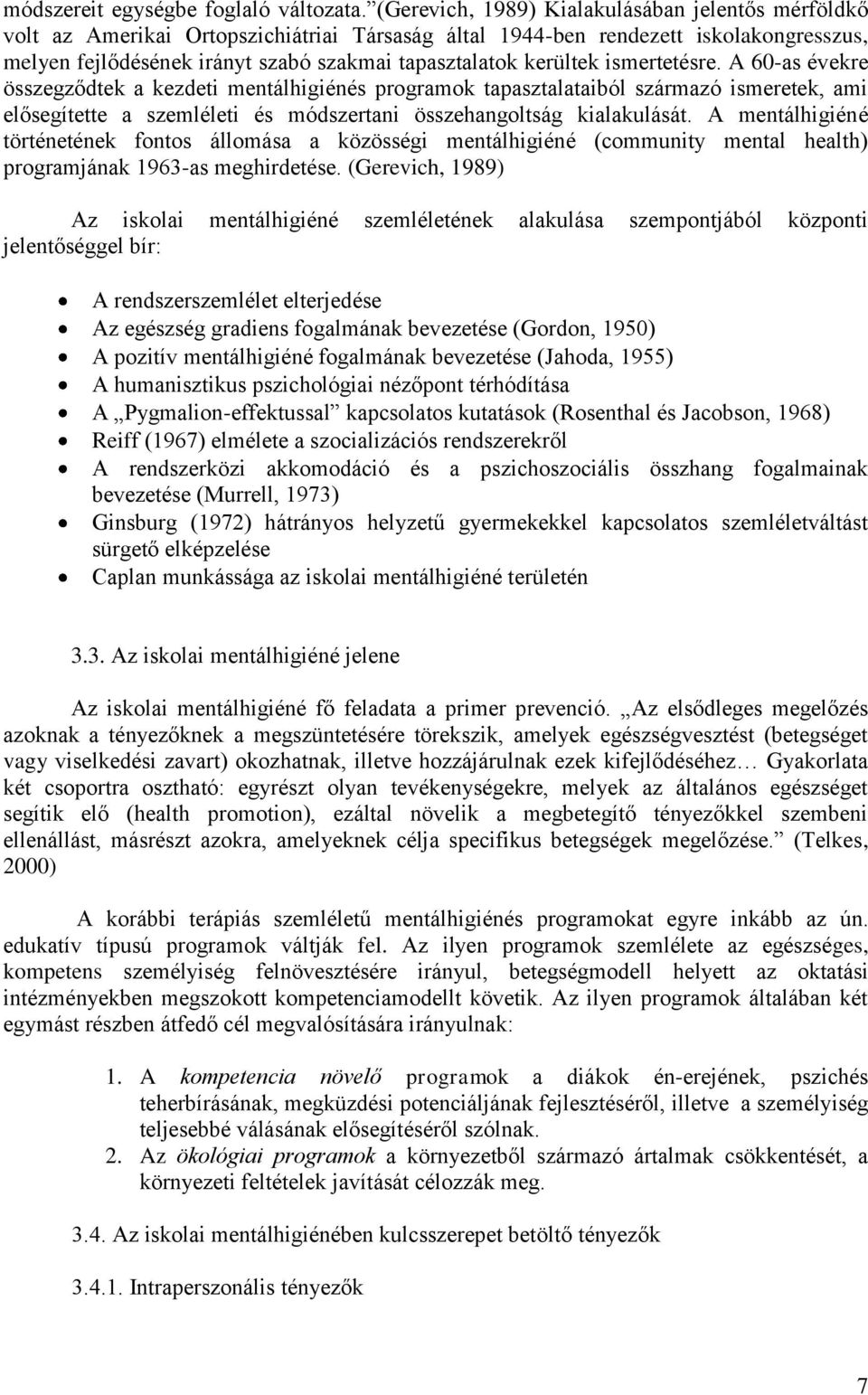 kerültek ismertetésre. A 60-as évekre összegződtek a kezdeti mentálhigiénés programok tapasztalataiból származó ismeretek, ami elősegítette a szemléleti és módszertani összehangoltság kialakulását.