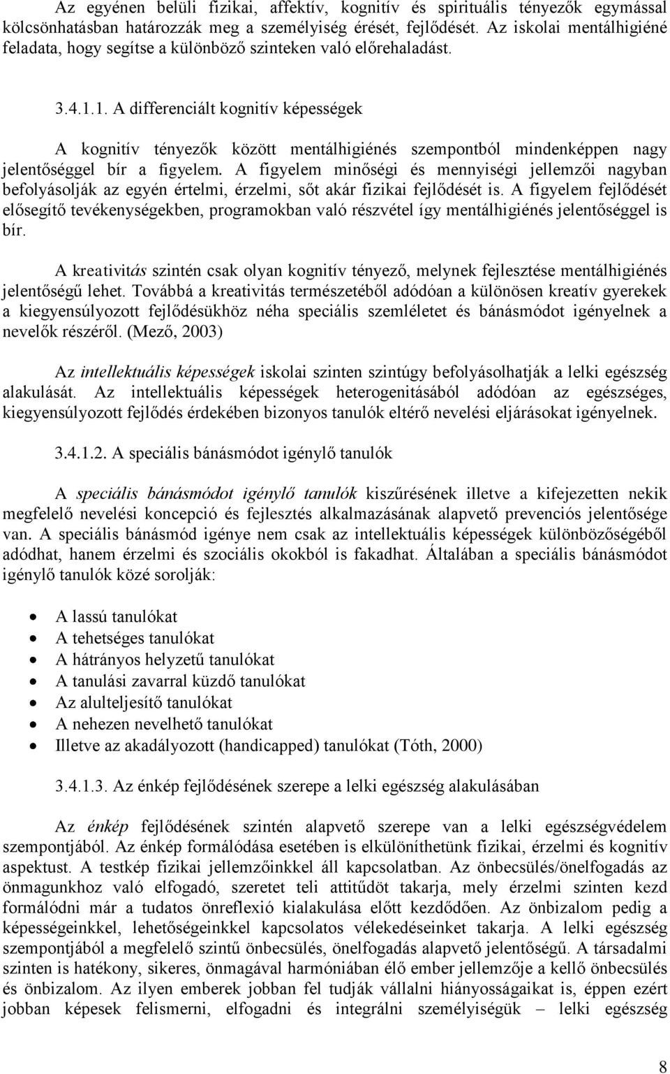 1. A differenciált kognitív képességek A kognitív tényezők között mentálhigiénés szempontból mindenképpen nagy jelentőséggel bír a figyelem.