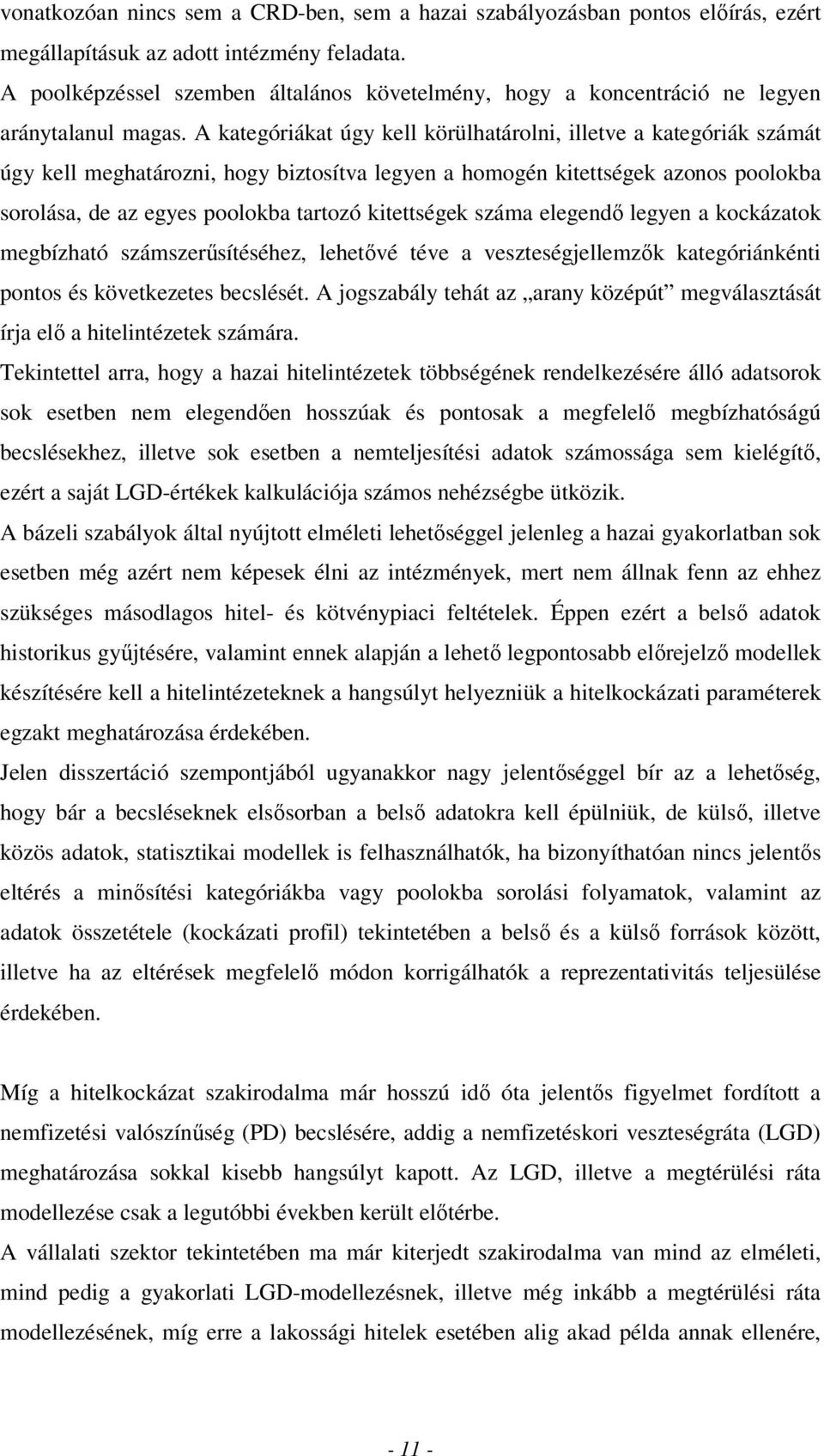 A kategóriákat úgy kell körülhatárolni, illetve a kategóriák számát úgy kell meghatározni, hogy biztosítva legyen a homogén kitettségek azonos poolokba sorolása, de az egyes poolokba tartozó