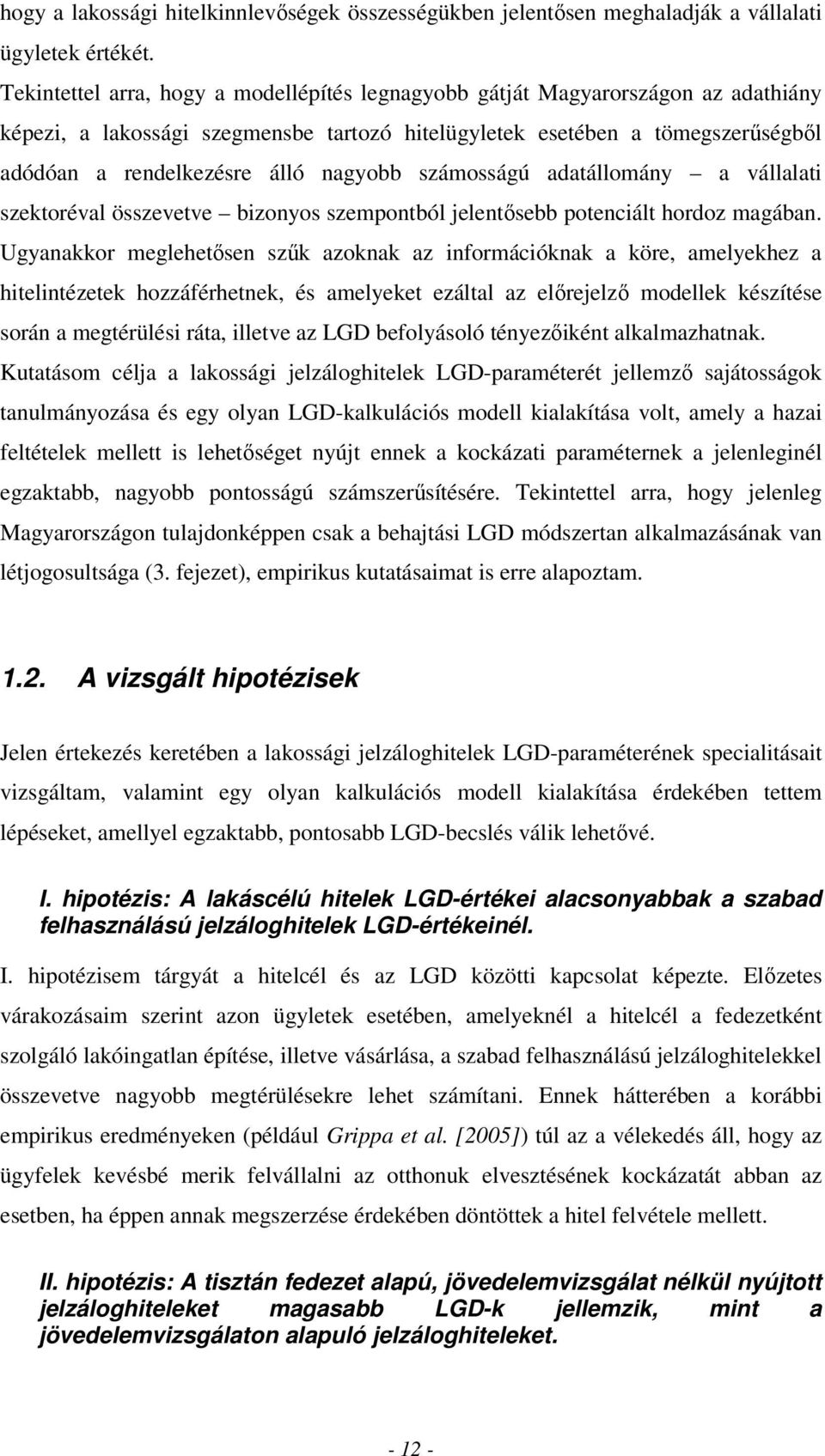 nagyobb számosságú adatállomány a vállalati szektoréval összevetve bizonyos szempontból jelentősebb potenciált hordoz magában.