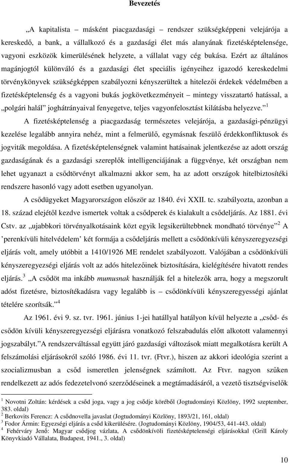 Ezért az általános magánjogtól különváló és a gazdasági élet speciális igényeihez igazodó kereskedelmi törvénykönyvek szükségképpen szabályozni kényszerültek a hitelezıi érdekek védelmében a