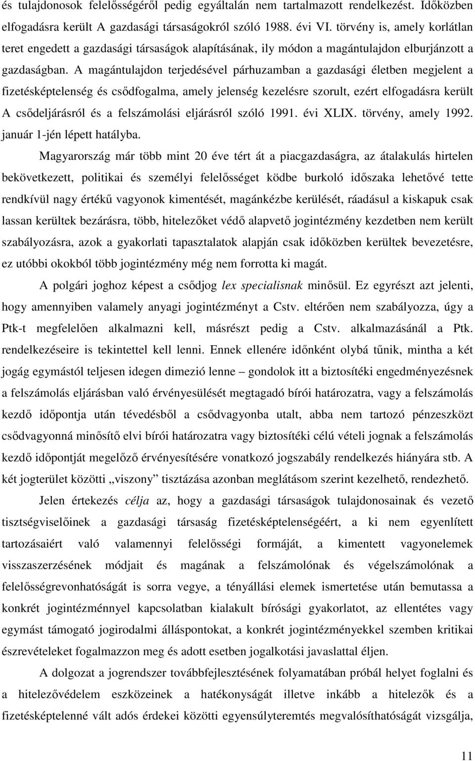 A magántulajdon terjedésével párhuzamban a gazdasági életben megjelent a fizetésképtelenség és csıdfogalma, amely jelenség kezelésre szorult, ezért elfogadásra került A csıdeljárásról és a