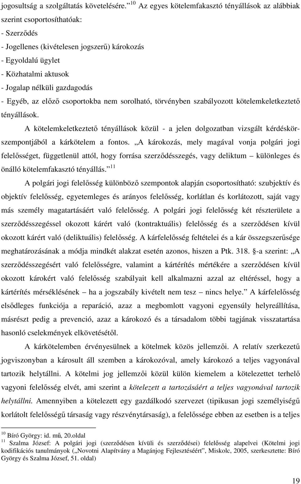 gazdagodás - Egyéb, az elızı csoportokba nem sorolható, törvényben szabályozott kötelemkeletkeztetı tényállások.